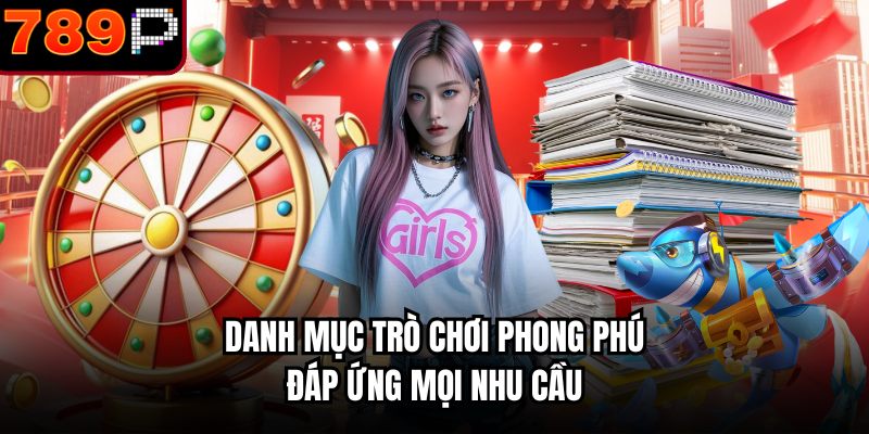 Danh mục trò chơi phong phú đáp ứng mọi nhu cầu