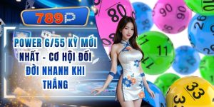 Power 6/55 Kỳ Mới Nhất 789P - Cơ Hội Đổi Đời Nhanh
