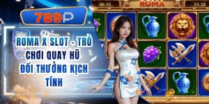 Roma X Slot 789P - Trò Chơi Quay Hũ Đổi Thưởng Kịch Tính