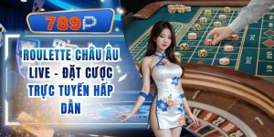 Roulette Châu Âu Live 789P - Đặt Cược Trực Tuyến Hấp Dẫn