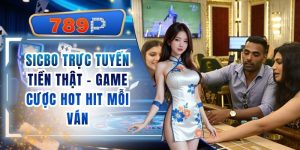 Sicbo Trực Tuyến Tiền Thật 789P - Game Cược Hot Hit