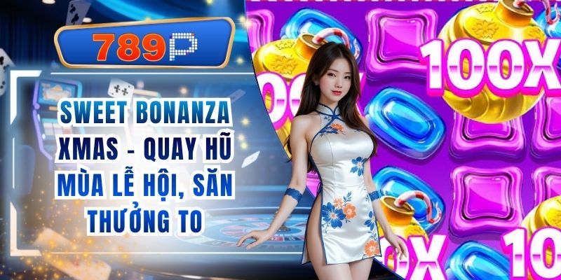 Sweet Bonanza Xmas 789P- Quay Hũ Mùa Lễ Hội, Săn Thưởng To