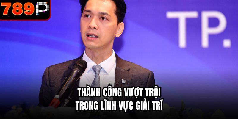 Thành công vượt trội trong lĩnh vực giải trí